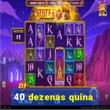 40 dezenas quina